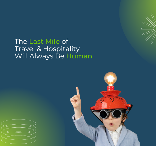 The Last Mile of Travel & Hospitality Will Always Be Human